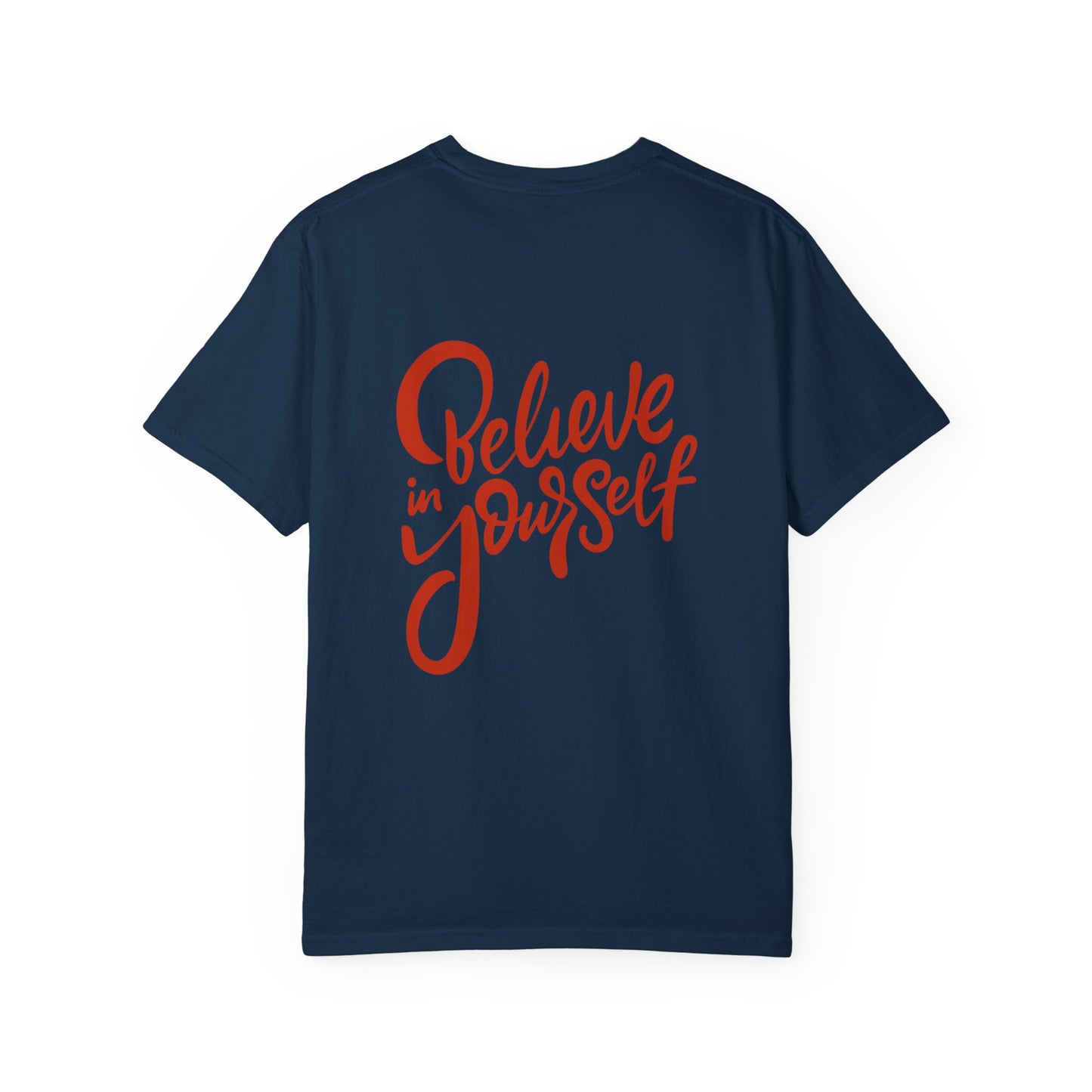 Believe in Yourself Unisex Garment-Dyed T-Shirt - Motivational Apparel for Everyday Wear